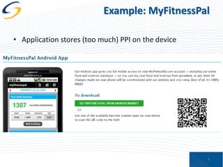 Example: MyFitnessPal
• Application stores (too much) PPI on the device

9

 