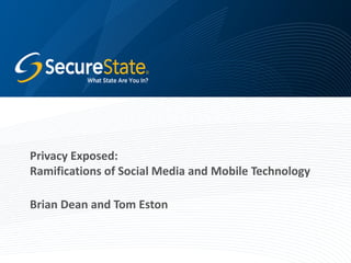 Privacy Exposed:
Ramifications of Social Media and Mobile Technology
Brian Dean and Tom Eston

 