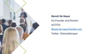 Benoît De Nayer
Co-Founder and Director
ACTITO
Benoit.de.nayer@actito.com
Twitter: @benoitdenayer
 