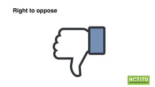 GDPR
Right to oppose
 