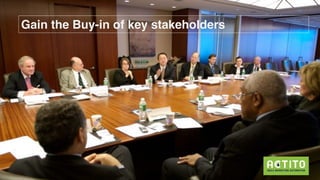 Gain the Buy-in of key stakeholders
 