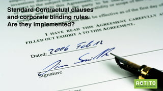 The clock is ticking…
Standard Contractual clauses
and corporate binding rules.
Are they implemented?
 