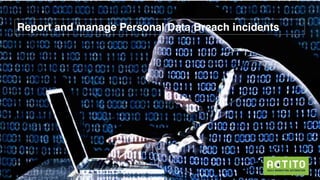 Report and manage Personal Data Breach incidents
 