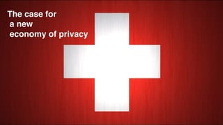 GDPR
Privacy as	a	feature
The case for
a new
economy of privacy
 