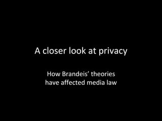 A closer look at privacy

  How Brandeis’ theories
  have affected media law
 