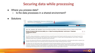 Securing data while processing
● Where you process data?
○ Is the data processes in a shared environment?
● Solutions
 