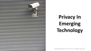 Privacy In
Emerging
Technology
Copyright © 2015 Orren Prunckun. All Rights Reserved.
 