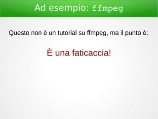 Ad esempio: ffmpeg
Questo non è un tutorial su ffmpeg, ma il punto è:
È una faticaccia!
 