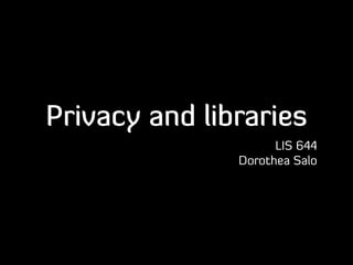 Privacy and libraries
LIS 644
Dorothea Salo

 