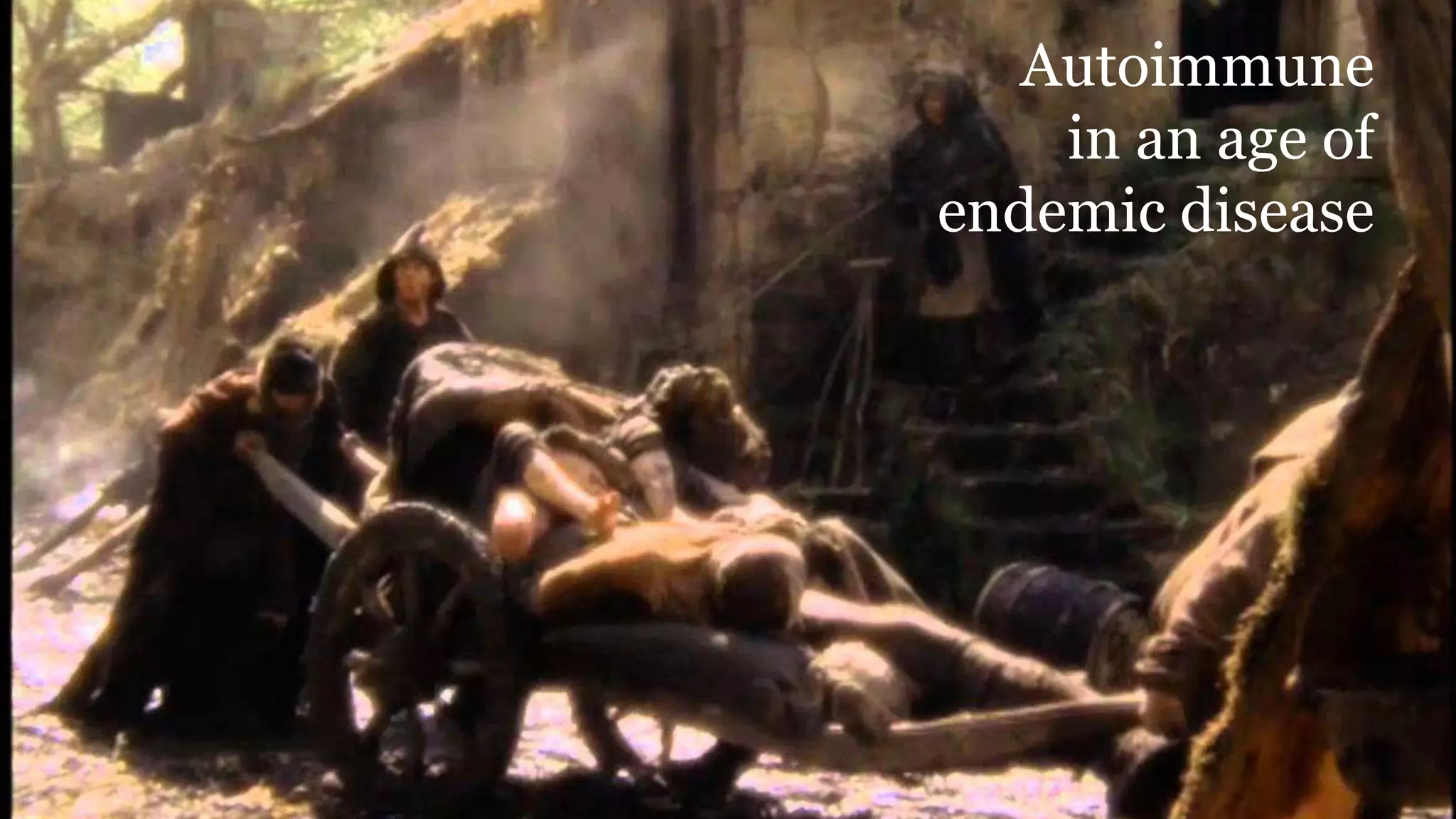 Autoimmune
in an age of
endemic disease
 