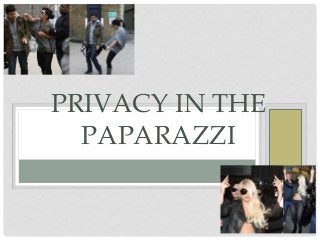 PRIVACY IN THE
PAPARAZZI
 
