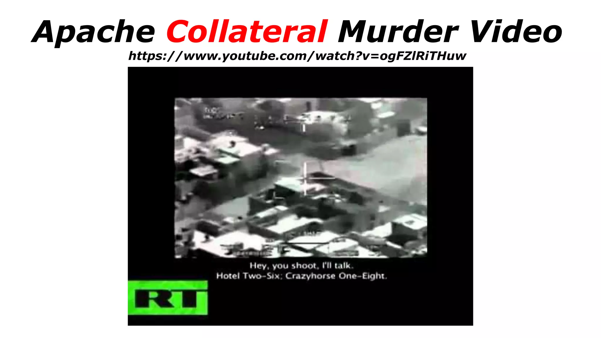 Apache Collateral Murder Video
https://www.youtube.com/watch?v=ogFZlRiTHuw
 