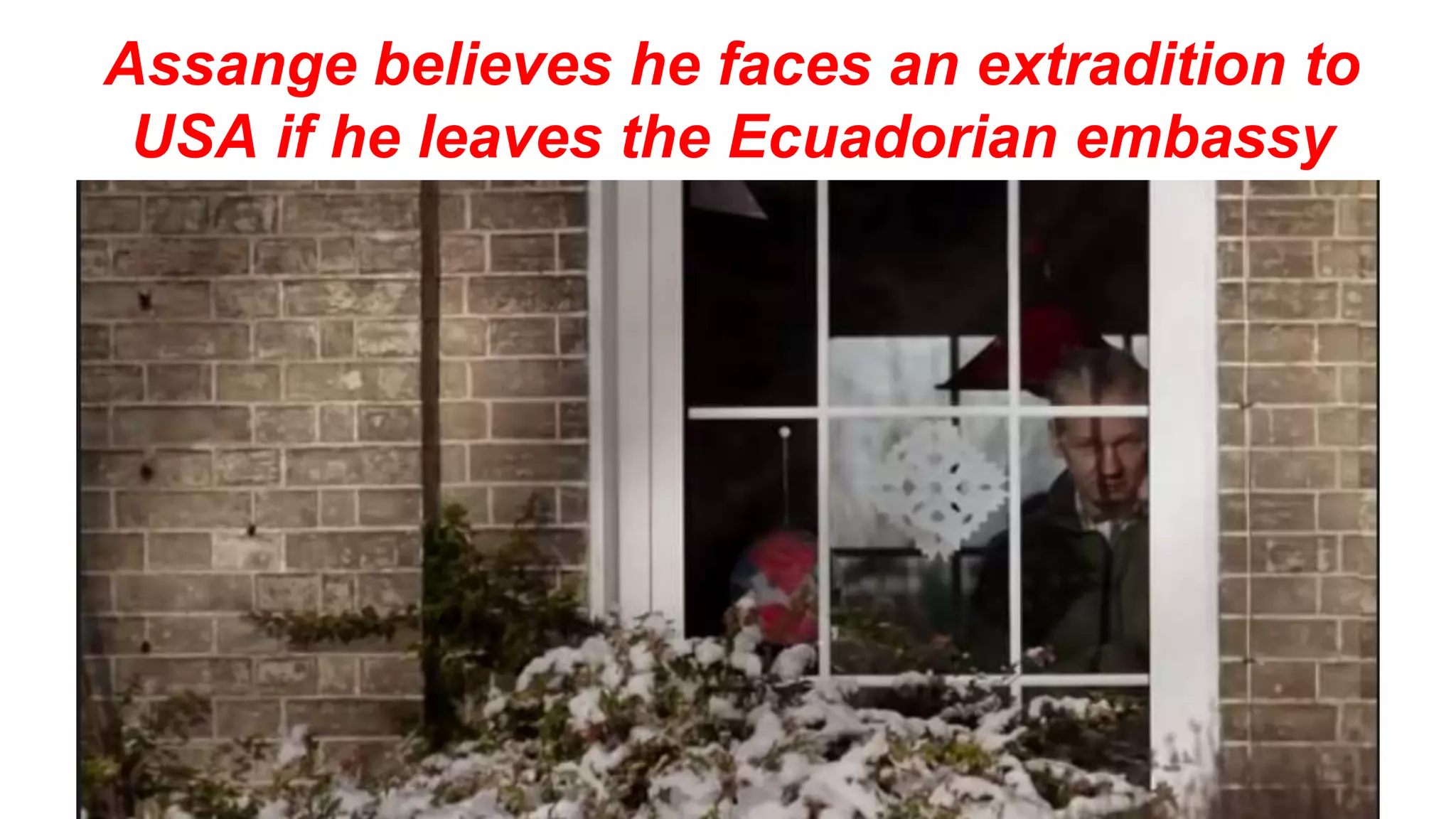 Assange believes he faces an extradition to
USA if he leaves the Ecuadorian embassy
 