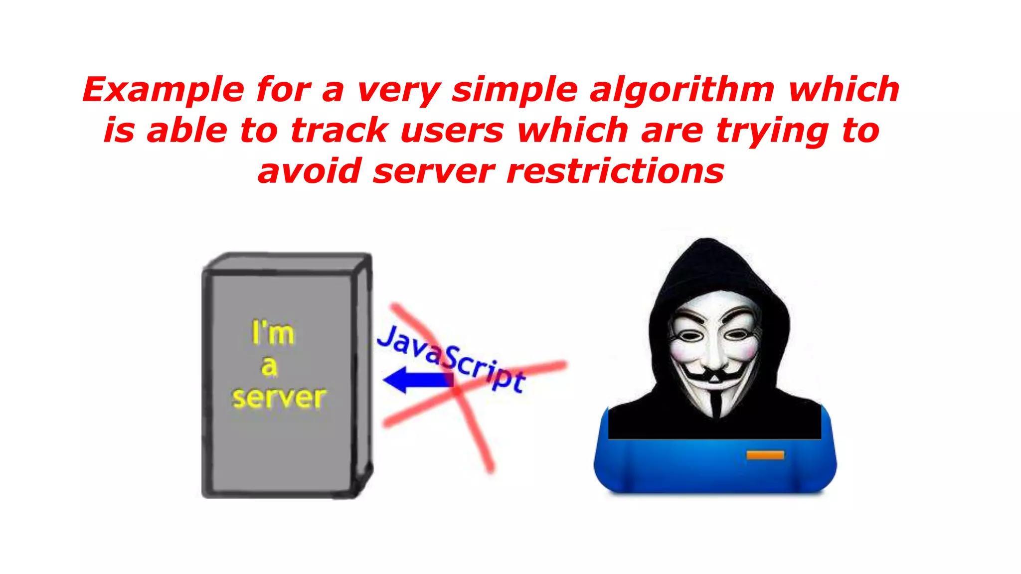 Example for a very simple algorithm which
is able to track users which are trying to
avoid server restrictions
 