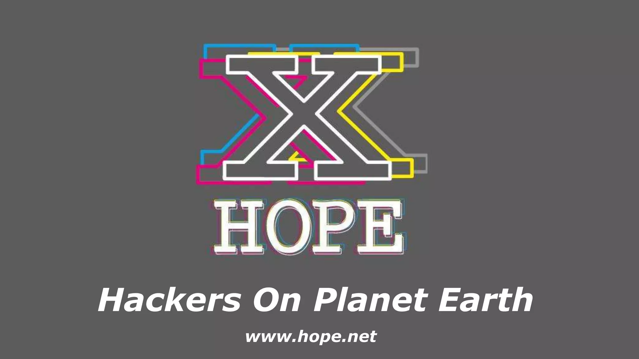Hackers On Planet Earth
www.hope.net
 