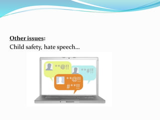 Other issues:
Child safety, hate speech…
 