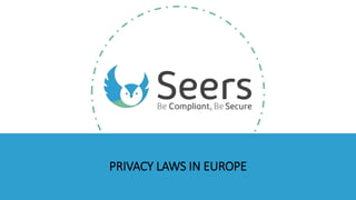 PRIVACY LAWS IN EUROPE
 