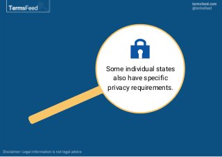 Some individual states
also have specific
privacy requirements.
 