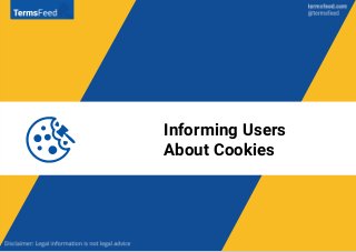 You will also need to give notice to users about your cookie usage
and your Cookies Policy.
This can be done through a pop...