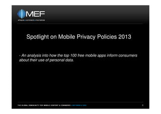 Spotlight on Mobile Privacy Policies 2013
0
- An analysis into how the top 100 free mobile apps inform consumers
about their use of personal data.
 