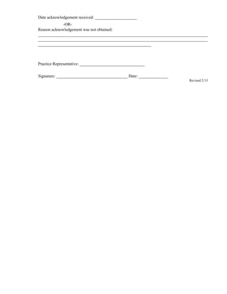 Date acknowledgement received: ____________________
​-OR-
Reason acknowledgement was not obtained:
_________________________________________________________________________________
_________________________________________________________________________________
______________________________________________________
Practice Representative: _______________________________
Signature: __________________________________ Date: ______________
Revised 2/13
 