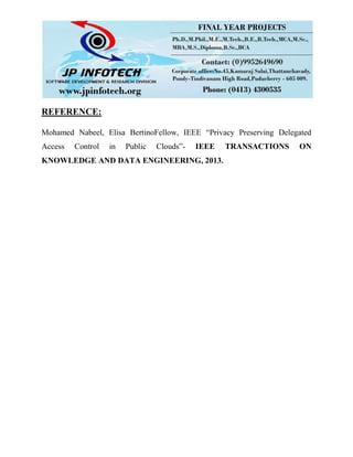 REFERENCE:
Mohamed Nabeel, Elisa BertinoFellow, IEEE “Privacy Preserving Delegated
Access Control in Public Clouds”- IEEE TRANSACTIONS ON
KNOWLEDGE AND DATA ENGINEERING, 2013.
 