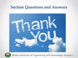 Section Questions and Answers
Thanks
Dhaka University of Engineering and Technology, Gazipur
 