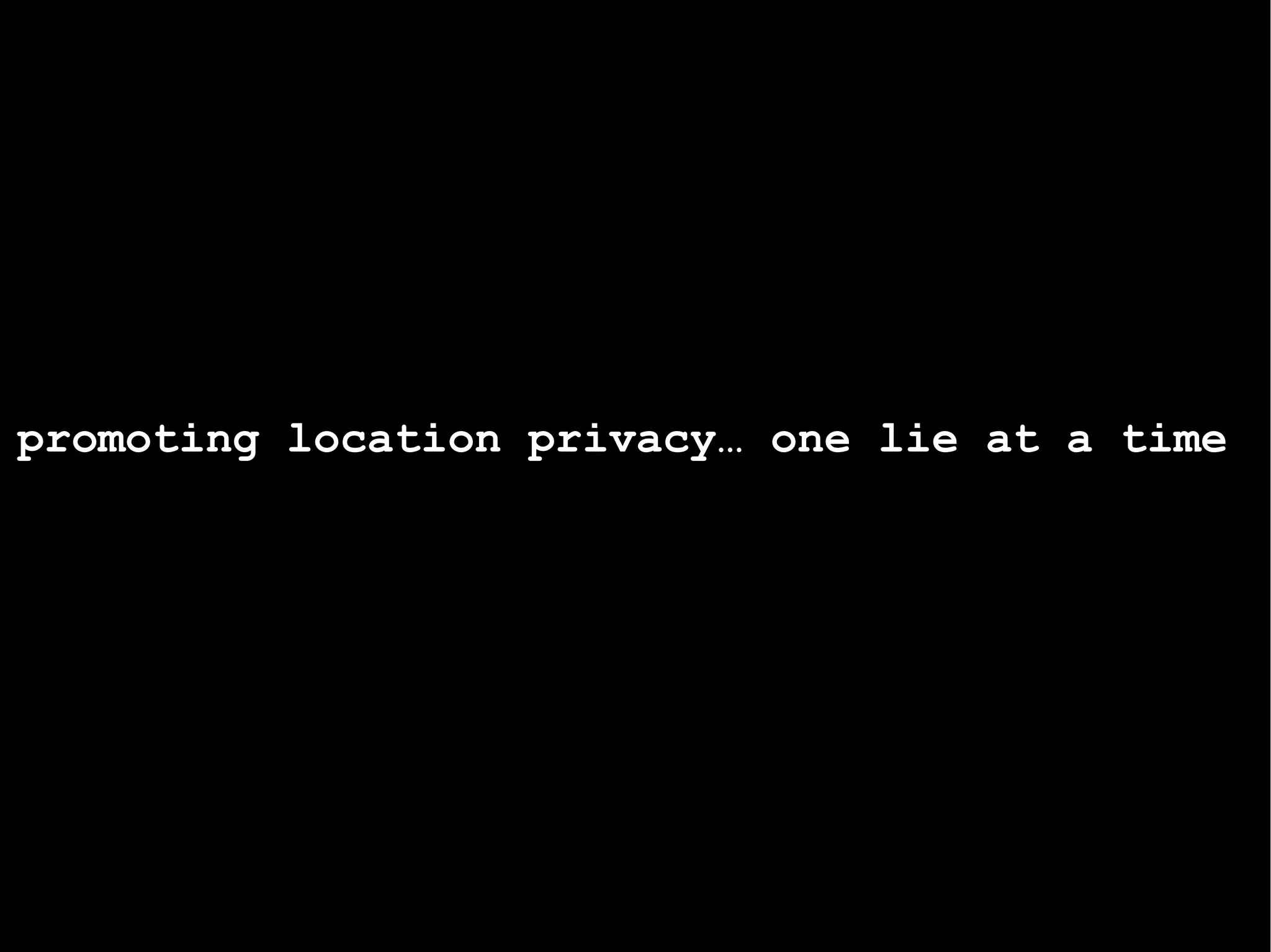 promoting location privacy… one lie at a time 