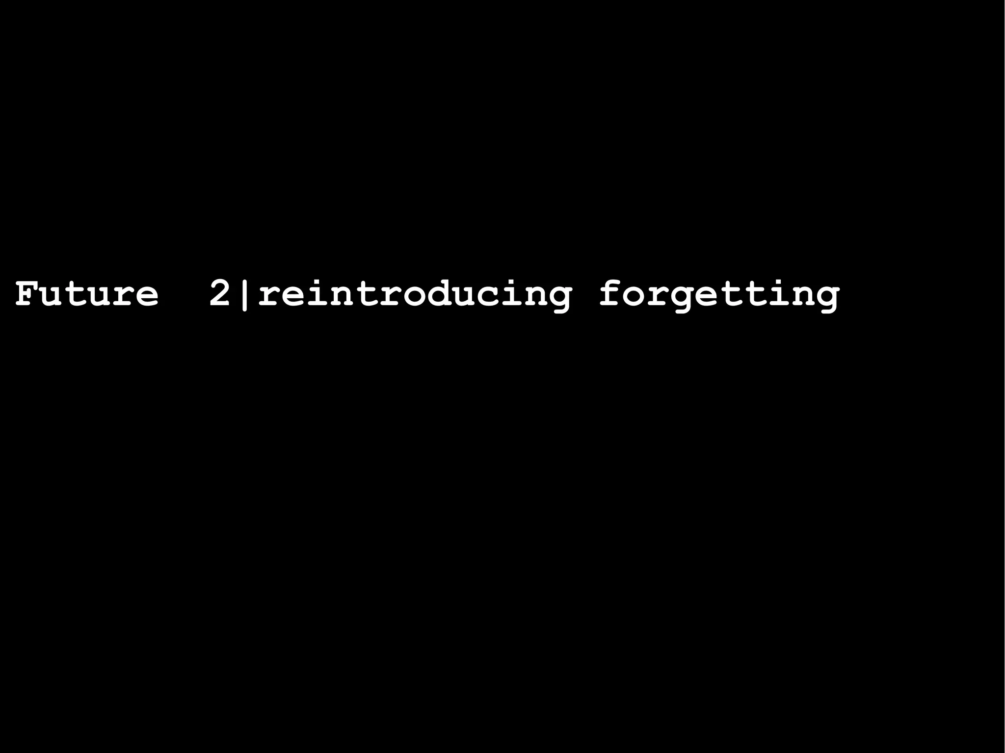 Future  2|reintroducing forgetting 