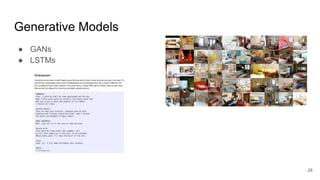 Generative Models
● GANs
● LSTMs
28
 