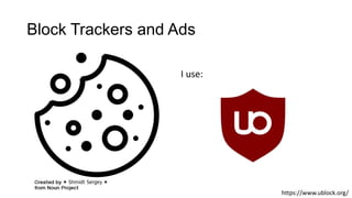 Block Trackers and Ads
I use:
https://www.ublock.org/
 