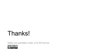 Thanks!
Slides are available under a CC-BY license
 