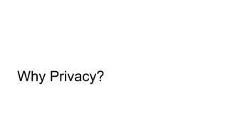 Why Privacy?
 