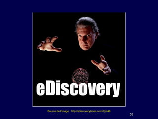 Source de l’image : http://ediscoverytimes.com/?p=46
                                                       53
 