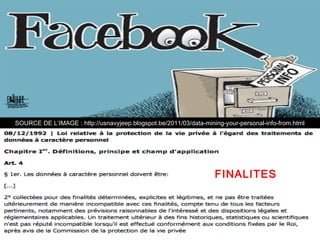 SOURCE DE L’IMAGE : http://usnavyjeep.blogspot.be/2011/03/data-mining-your-personal-info-from.html




                                                                   FINALITES




                                                                                    67
 