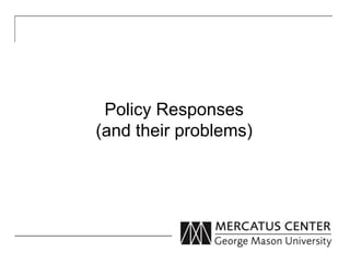 Policy Responses 
(and their problems) 
 