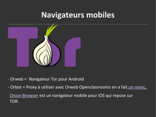 Navigateurs mobiles
- Orweb = Navigateur Tor pour Android
- Orbot = Proxy à utiliser avec Orweb Openclassrooms en a fait u...