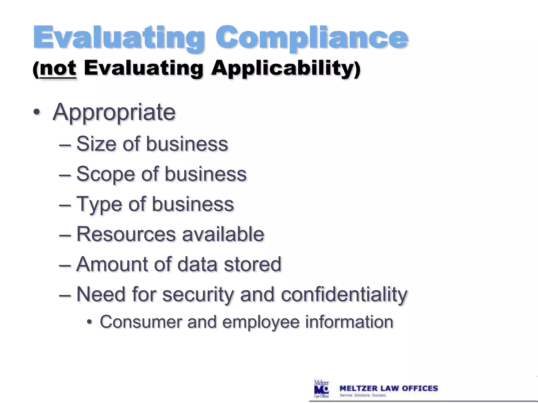 Evaluating Compliance(not Evaluating Applicability)AppropriateSize of businessScope of businessType of businessResources availableAmount of data storedNeed for security and confidentialityConsumer and employee information