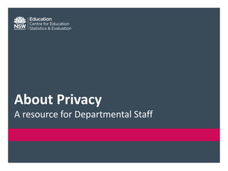 About Privacy
A resource for Departmental Staff
 
