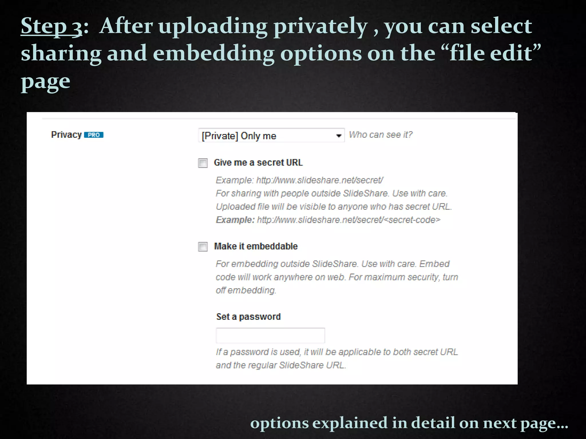 Step 3: After uploading privately , you can select
sharing and embedding options on the “file edit”
page




                      options explained in detail on next page…
 