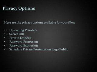 Privacy Options


Here are the privacy options available for your files:

•   Uploading Privately
•   Secret URL
•   Priva...