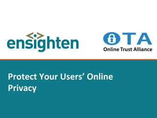 conﬁden'al	
   1	
  
Protect	
  Your	
  Users’	
  Online	
  
Privacy	
  	
  
 