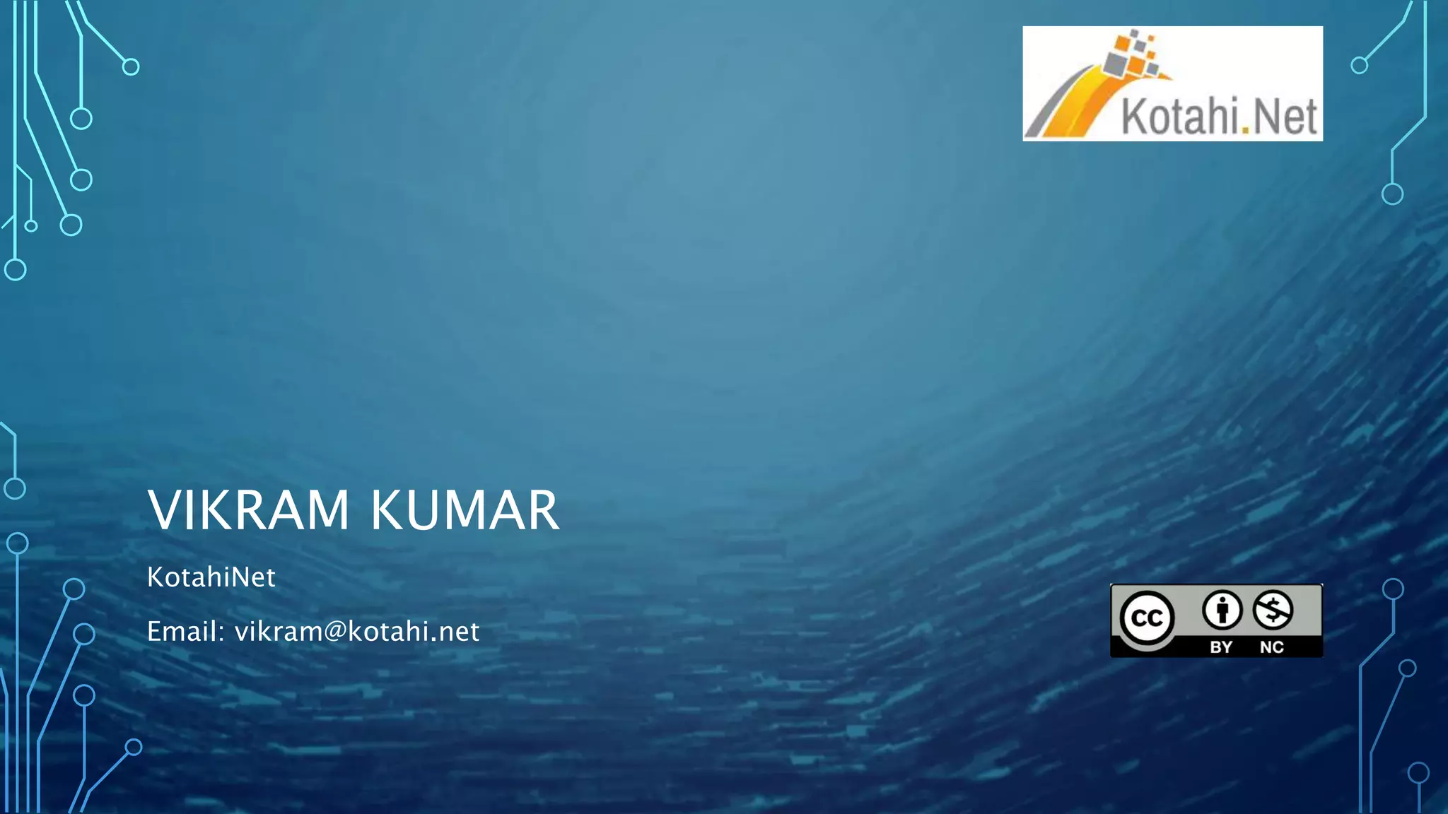 VIKRAM KUMAR
KotahiNet
Email: vikram@kotahi.net
 