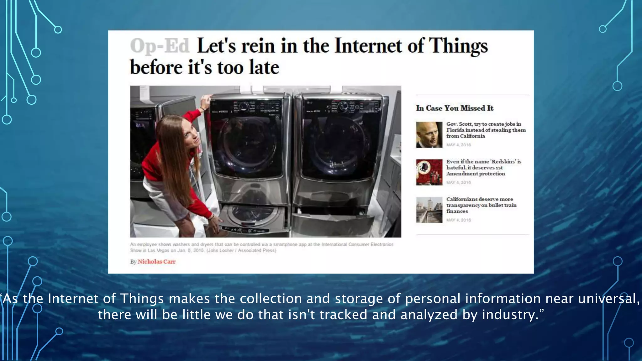 “As the Internet of Things makes the collection and storage of personal information near universal,
there will be little we do that isn't tracked and analyzed by industry.”
 