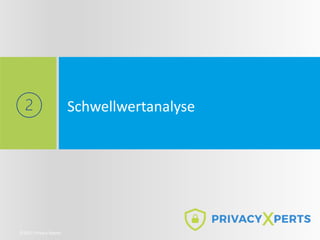 Schwellwertanalyse
©2021 Privacy Xperts
 