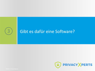 Gibt es dafür eine Software?
©2021 Privacy Xperts
 