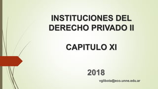 INSTITUCIONES DEL
DERECHO PRIVADO II
CAPITULO XI
2018
vglibota@eco.unne.edu.ar
 