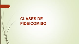 CLASES DE
FIDEICOMISO
 