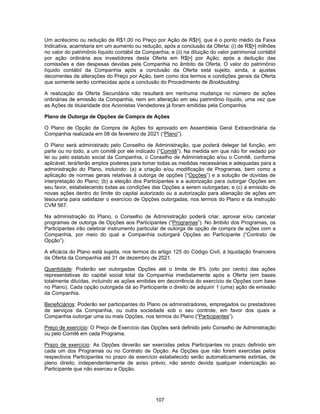 107
Um acréscimo ou redução de R$1,00 no Preço por Ação de R$[•], que é o ponto médio da Faixa
Indicativa, acarretaria em um aumento ou redução, após a conclusão da Oferta: (i) de R$[•] milhões
no valor do patrimônio líquido contábil da Companhia; e (ii) na diluição do valor patrimonial contábil
por ação ordinária aos investidores desta Oferta em R$[•] por Ação; após a dedução das
comissões e das despesas devidas pela Companhia no âmbito da Oferta. O valor do patrimônio
líquido contábil da Companhia após a conclusão da Oferta está sujeito, ainda, a ajustes
decorrentes de alterações do Preço por Ação, bem como dos termos e condições gerais da Oferta
que somente serão conhecidas após a conclusão do Procedimento de Bookbuilding.
A realização da Oferta Secundária não resultará em nenhuma mudança no número de ações
ordinárias de emissão da Companhia, nem em alteração em seu patrimônio líquido, uma vez que
as Ações de titularidade dos Acionistas Vendedores já foram emitidas pela Companhia.
Plano de Outorga de Opções de Compra de Ações
O Plano de Opção de Compra de Ações foi aprovado em Assembleia Geral Extraordinária da
Companhia realizada em 08 de fevereiro de 2021 (“Plano”).
O Plano será administrado pelo Conselho de Administração, que poderá delegar tal função, em
parte ou no todo, a um comitê por ele indicado (“Comitê”). Na medida em que não for vedado por
lei ou pelo estatuto social da Companhia, o Conselho de Administração e/ou o Comitê, conforme
aplicável, terá/terão amplos poderes para tomar todas as medidas necessárias e adequadas para a
administração do Plano, incluindo: (a) a criação e/ou modificação de Programas, bem como a
aplicação de normas gerais relativas à outorga de opções (“Opções”) e a solução de dúvidas de
interpretação do Plano; (b) a eleição dos Participantes e a autorização para outorgar Opções em
seu favor, estabelecendo todas as condições das Opções a serem outorgadas; e (c) a emissão de
novas ações dentro do limite do capital autorizado ou a autorização para alienação de ações em
tesouraria para satisfazer o exercício de Opções outorgadas, nos termos do Plano e da Instrução
CVM 567.
Na administração do Plano, o Conselho de Administração poderá criar, aprovar e/ou cancelar
programas de outorga de Opções aos Participantes (“Programas”). No âmbito dos Programas, os
Participantes irão celebrar instrumento particular de outorga de opção de compra de ações com a
Companhia, por meio do qual a Companhia outorgará Opções ao Participante (“Contrato de
Opção”).
A eficácia do Plano está sujeita, nos termos do artigo 125 do Código Civil, à liquidação financeira
da Oferta da Companhia até 31 de dezembro de 2021.
Quantidade: Poderão ser outorgadas Opções até o limite de 8% (oito por cento) das ações
representativas do capital social total da Companhia imediatamente após a Oferta (em bases
totalmente diluídas, incluindo as ações emitidas em decorrência do exercício de Opções com base
no Plano). Cada opção outorgada dá ao Participante o direito de adquirir 1 (uma) ação de emissão
da Companhia.
Beneficiários: Poderão ser participantes do Plano os administradores, empregados ou prestadores
de serviços da Companhia, ou outra sociedade sob o seu controle, em favor dos quais a
Companhia outorgar uma ou mais Opções, nos termos do Plano (“Participantes”).
Preço de exercício: O Preço de Exercício das Opções será definido pelo Conselho de Administração
ou pelo Comitê em cada Programa.
Prazo de exercício: As Opções deverão ser exercidas pelos Participantes no prazo definido em
cada um dos Programas ou no Contrato de Opção. As Opções que não forem exercidas pelos
respectivos Participantes no prazo de exercício estabelecido serão automaticamente extintas, de
pleno direito, independentemente de aviso prévio, não sendo devida qualquer indenização ao
Participante que não exerceu a Opção.
 