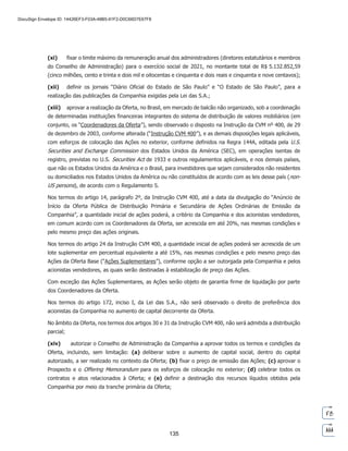 SP - 29699078v11
(iii) alterar a denominação social da Companhia de “Privalia Serviços de Informação Ltda.” para “Privalia
Brasil S.A.”;
(iv) alterar o objeto social da Companhia para incluir: comércio varejista de artigos de óptica; comércio
varejista de artigos e alimentos para animais de estimação; comércio varejista de medicamentos
veterinários; atividades de intermediação, organização, venda e agenciamento de serviços e negócios de
viagens, pacotes turísticos, passeios turísticos, atividades de recreação e entretenimentos, bilhetes de
viagens, excursões e acomodações; atividades de intermediação, organização e reunião de pacotes
turísticos e excursões vendidas por agências de viagens ou diretamente ao público cliente com as seguintes
atividades: transporte, alojamento, visitas a museus, lugares históricos e culturais, teatro, música e eventos
esportivos; atividades de reserva de hotel e de venda de passagens de empresas de transporte;
fornecimento de informação, assessoramento e planejamento de viagens para o público em geral e para
clientes comerciais; comércio varejista de produtos saneantes domissanitários, e comércio varejista de
tintas e materiais para pintura.
Em decorrência da alteração do objeto social ora aprovada, o artigo 3º do Estatuto Social da
Companhia passa a vigorar com a seguinte redação:
“Artigo 3º. A Companhia tem por objeto social: (a) desenvolvimento de atividades comerciais
relacionadas a portais, provedores de conteúdo, e outros serviços de informação em Internet; (b)
gestão e administração dos negócios próprios e de empresas do mesmo grupo econômico; e (c)
desenvolvimento de atividades de comércio eletrônico varejista de produtos não perecíveis e não
inflamáveis; (d) comércio varejista de artigos esportivos e recreativos; (e) comércio varejista de
calçados; (j) atividades de intermediação de serviços de frete e transporte de mercadorias; (g)
comércio varejista via internet de variedades, tais como, roupas, móveis, eletrodomésticos,
eletroeletrônicos, cosméticos e bijuterias; (h) comércio varejista de suplementos alimentares; (i)
comércio varejista de peças e acessórios novos para veículos automotores; (j) comércio varejista
de pneumáticos e câmaras de ar; (k) comércio varejista de peças e acessórios novos para
motocicletas; (l) comércio varejista de lubrificantes para uso automotivo; (m) comércio varejista
de bebidas alcoólicas e não alcoólicas; (n) comércio varejista de produtos alimentícios em geral,
tais como, café em pó, panetone, chocolates, queijos, doce de leite, pimenta, mostarda, geleias,
azeites e especiarias em geral; (o) comércio varejista de cosméticos, produtos de perfumaria,
maquiagens e higiene pessoal; (p) comércio varejista de artigos de óptica; (q) comércio varejista
de artigos e alimentos para animais de estimação; (r) comércio varejista de medicamentos
veterinários; (s) atividades de intermediação, organização, venda e agenciamento de serviços e
negócios de viagens, pacotes turísticos, passeios turísticos, atividades de recreação e
entretenimentos, bilhetes de viagens, excursões e acomodações; (t) atividades de intermediação,
Sócio/Acionista
N° de quotas antes da
transformação
N° de ações ordinárias
depois da transformação
PRIVALIA VENTA DIRECTA, S.A. 85.612.813 85.612.813
PRIVALIA VENDITA DIRETTA, S.R.L. 1 1
Total 85.612.814 85.612.814

	 